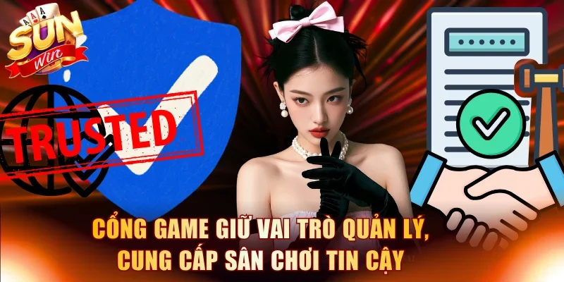 Cổng game giữ vai trò quản lý, cung cấp sân chơi tin cậy