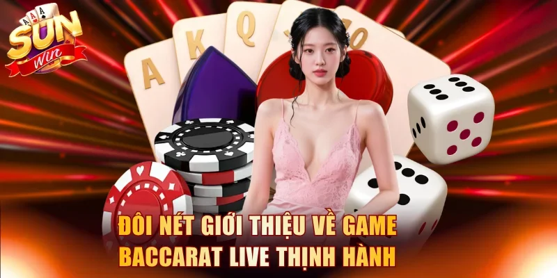 Đôi nét giới thiệu về game Baccarat Live thịnh hành