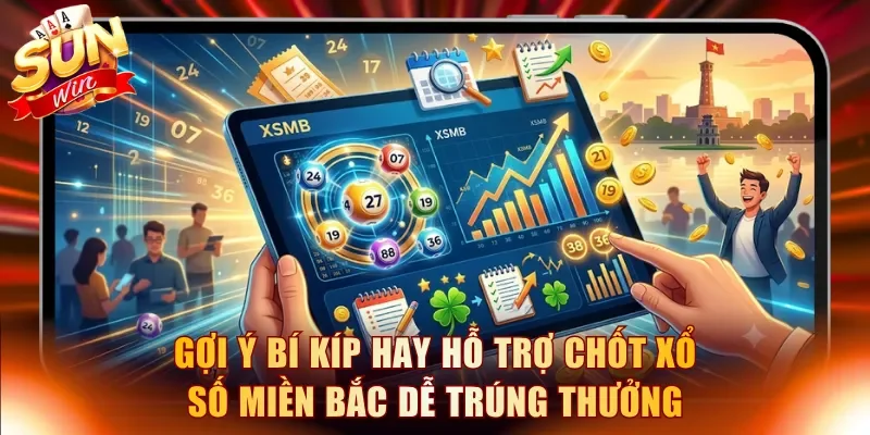Gợi ý bí kíp hay hỗ trợ chốt xổ số miền Bắc dễ trúng thưởng