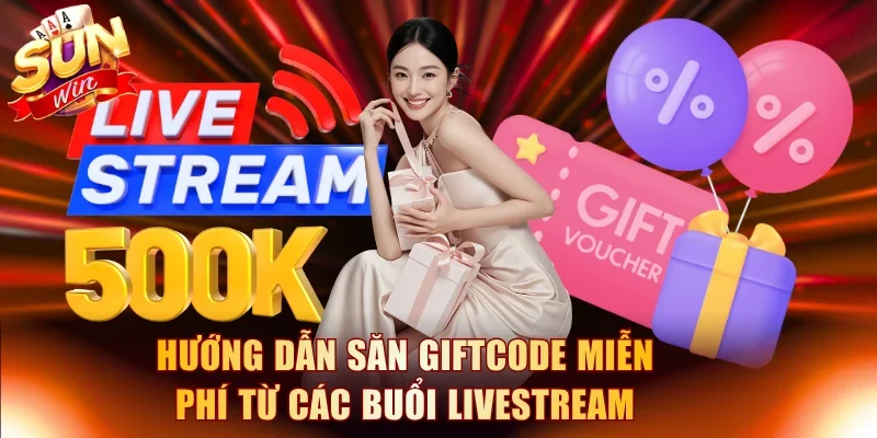 Hướng dẫn săn giftcode miễn phí từ các buổi livestream