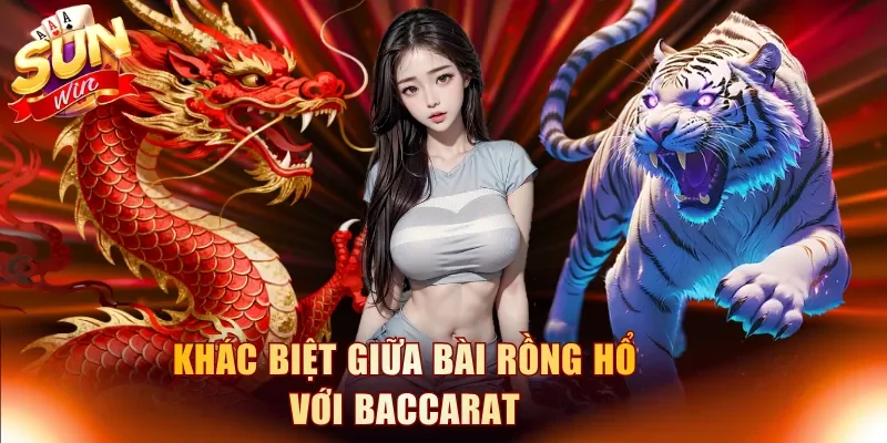 Khác biệt giữa bài Rồng Hổ với Baccarat