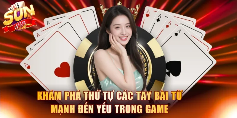 Khám phá thứ tự các tay bài từ mạnh đến yếu trong game
