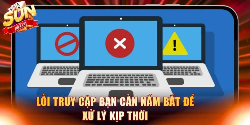 Lỗi truy cập bạn cần nắm bắt để xử lý kịp thời