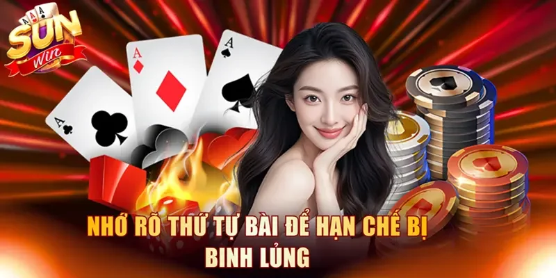 Nhớ rõ thứ tự bài để hạn chế bị binh lủng