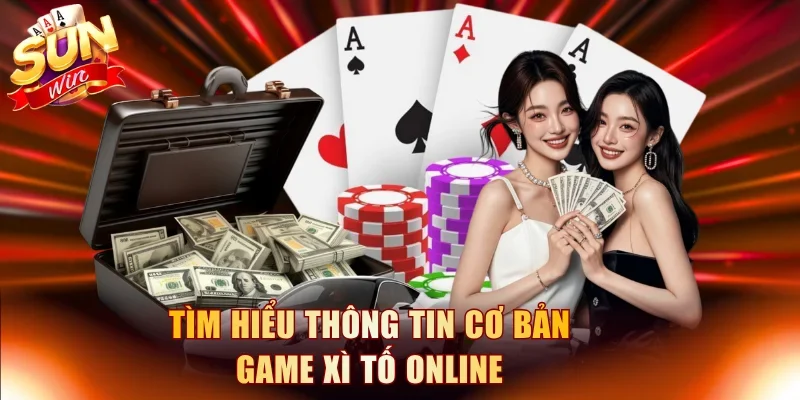 Tìm hiểu thông tin cơ bản game Xì Tố online