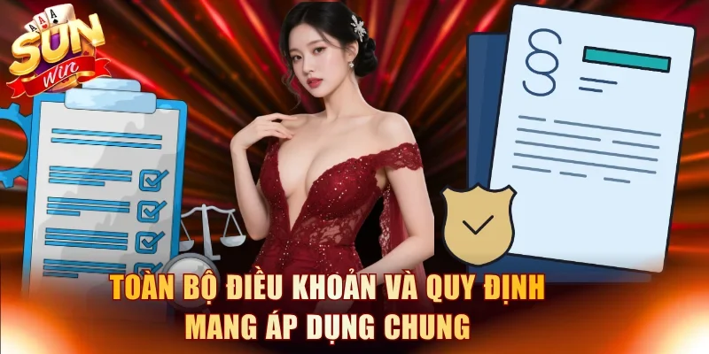 Toàn bộ điều khoản và quy định mang áp dụng chung