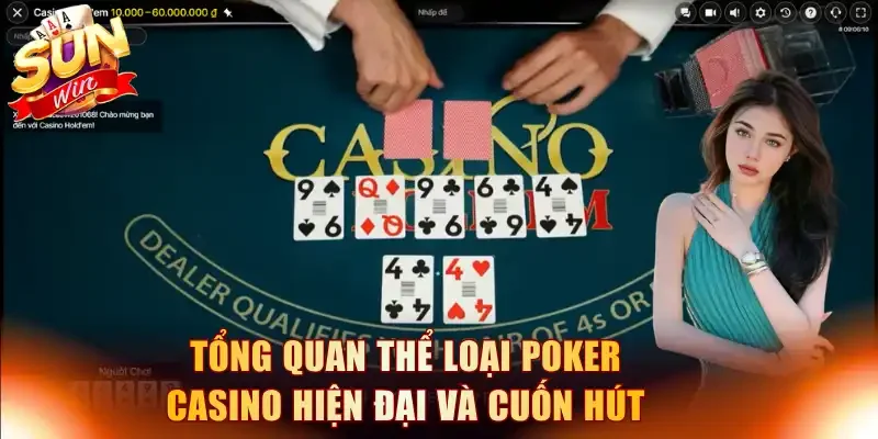 Tổng quan thể loại Poker Casino hiện đại và cuốn hút